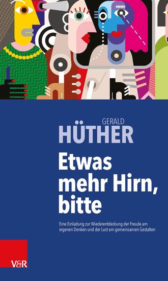 Etwas mehr Hirn bitte - Eine Einladung zur Wiederentdeckung der Freude am eigenen Denken und der Lust am gemeinsamen Gestalten - cover