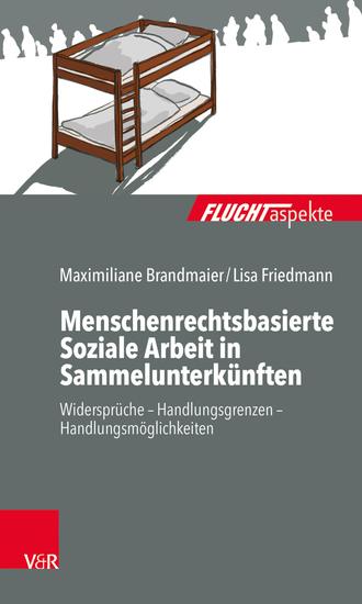 Menschenrechtsbasierte Soziale Arbeit in Sammelunterkünften - Widersprüche – Handlungsgrenzen – Handlungsmöglichkeiten - cover