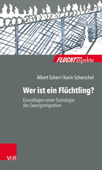 Wer ist ein Flüchtling? - Grundlagen einer Soziologie der Zwangsmigration - cover