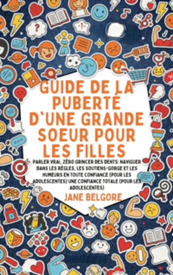 Guide de la Puberté d'une Grande Soeur pour les Filles - Parler vrai Zéro Grincer des dents: Naviguer dans les Règles les Soutiens-gorge et les Humeurs en toute Confiance (Pour les Adolescentes) - cover