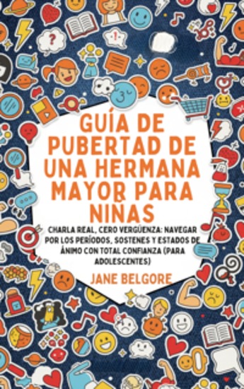 Guía de Pubertad de una Hermana Mayor para Niñas - Charla Real Cero Vergüenza: Navegar por los Períodos Sostenes y Estados de Ánimo con Total Confianza (Para Adolescentes) - cover