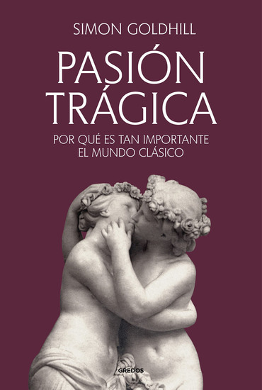 Pasión trágica - Por qué es tan importante el mundo clásico - cover