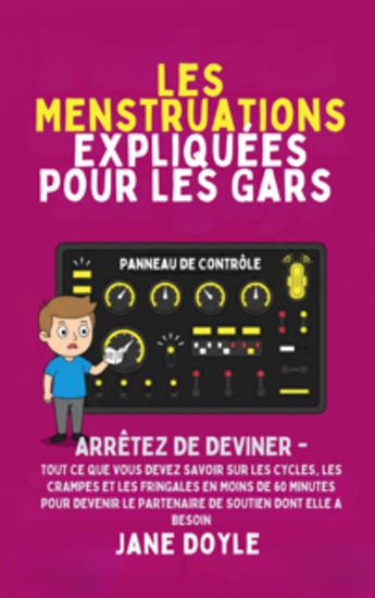 Périodes Expliquées Pour Les Gars - Arrêtez de deviner - Tout Ce que Vous Devez Savoir Sur Les Cycles Les Crampes et les Fringales en Moins de 60 Minutes pour Devenir le Partenaire de Soutien Dont Elle A Besoin - cover