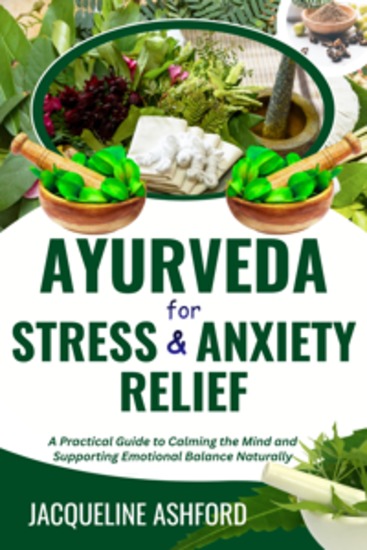 Ayurveda For Stress And Anxiety Relief - A Practical Guide to Calming the Mind and Supporting Emotional Balance Naturally - cover