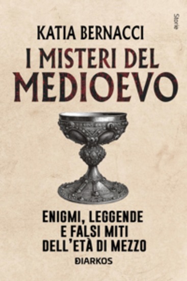 I misteri del Medioevo - Enigmi leggende e falsi miti dell'Eta di Mezzo - cover