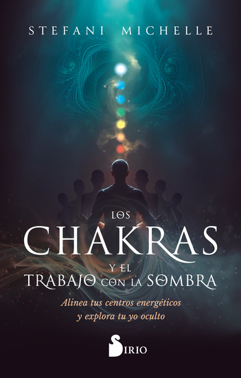 Los chakras y el trabajo con la sombra - Alinea tus centros energéticos y explora tu yo oculto - cover