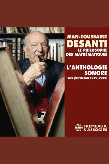 Jean-Toussaint Desanti L'anthologie sonore - Enregistrements 1969-2000 Une réalisation de Christine Goémé - cover