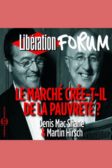 Libération Forum Le marché crée-t-il de la pauvreté ? - cover