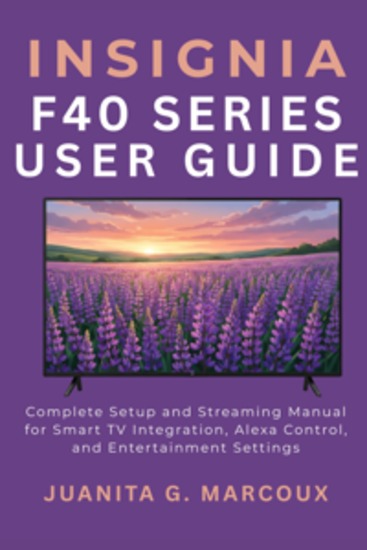 INSIGNIA F40 Series User Guide - Complete Setup and Streaming Manual for Smart TV Integration Alexa Control and Entertainment Settings - cover