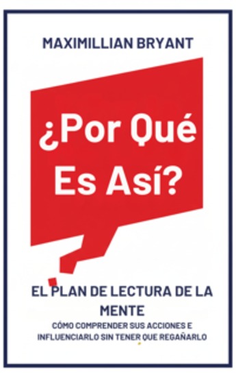 ¿Por Qué Es Así? - El Plan de Lectura de la Mente: Cómo Comprender Sus Acciones e Influenciarlo Sin Tener que Regañarlo - cover