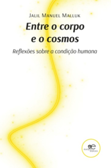 Entre o corpo e o cosmos - Reflexões sobre a condição humana - cover