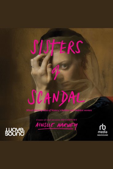 Sisters of Scandal - Mind-blowing tales of history's boldest and baddest women - cover