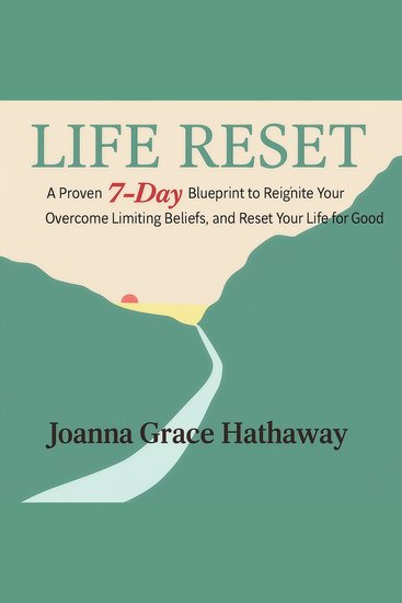 Life Reset - A proven 7-Day Blueprint to Reignite Your Purpose Overcome limiting beliefs and reset your life for Good - cover
