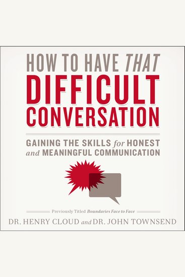 How to Have That Difficult Conversation - Gaining the Skills for Honest and Meaningful Communication - cover