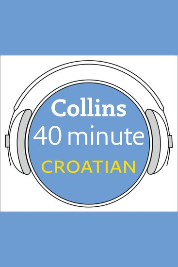 Croatian in 40 Minutes: Learn to speak Croatian in minutes with Collins - cover