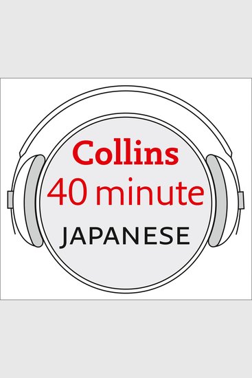 Japanese in 40 Minutes: Learn to speak Japanese in minutes with Collins - cover