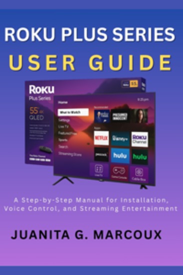 Roku Plus Series User Guide - A Step-by-Step Manual for Installation Voice Control and Streaming Entertainment - cover