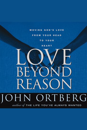 Love Beyond Reason - Moving God's Love from Your Head to Your Heart - cover