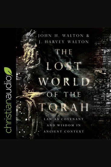 The Lost World of the Torah - Law as Covenant and Wisdom in Ancient Context - cover