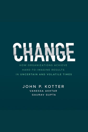 Change - How Organizations Achieve Hard-to-Imagine Results in Uncertain and Volatile Times - cover