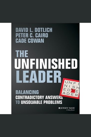 The Unfinished Leader - Balancing Contradictory Answers to Unsolvable Problems - cover