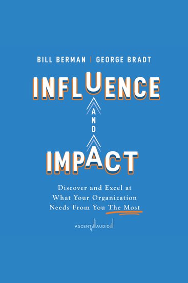 Influence and Impact - Discover and Excel at What Your Organization Needs From You The Most - cover