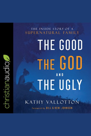 The Good God and the Ugly - The Inside Story of a Supernatural Family - cover