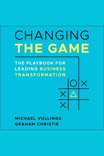 Changing the Game - The Playbook for Leading Business Transformation - cover