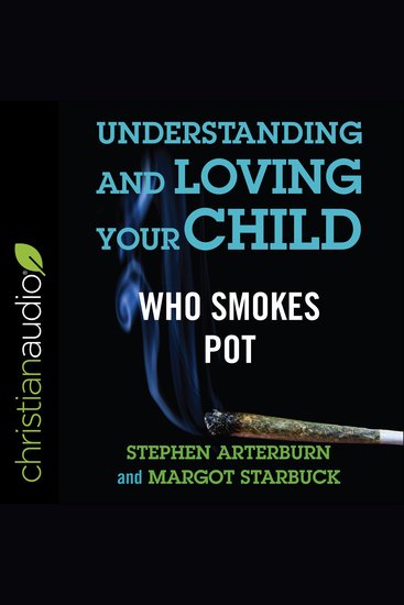 Understanding and Loving Your Child Who Smokes Pot - cover