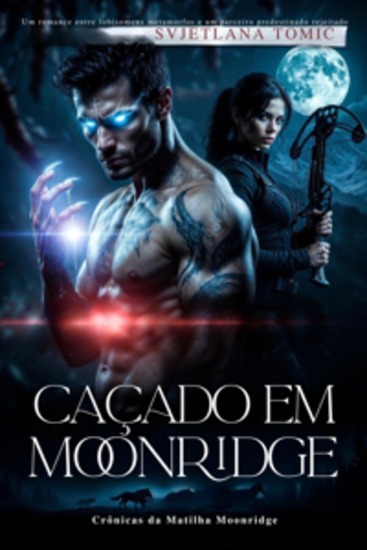 Caçado Em Moonridge - Um Romance Entre Lobisomens Metamorfos E Um Parceiro Predestinado Rejeitado - cover