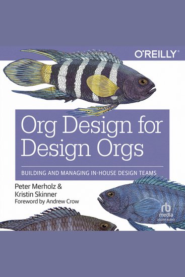 Org Design for Design Orgs - Building and Managing In-House Design Teams - cover