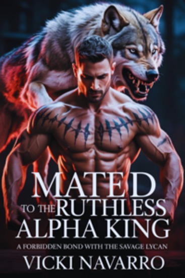 Mated to the Ruthless Alpha King - A Forbidden Bond with the Savage Lycan - cover