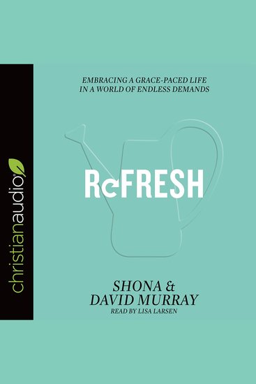 Refresh - Embracing a Grace-Paced Life in a World of Endless Demands - cover