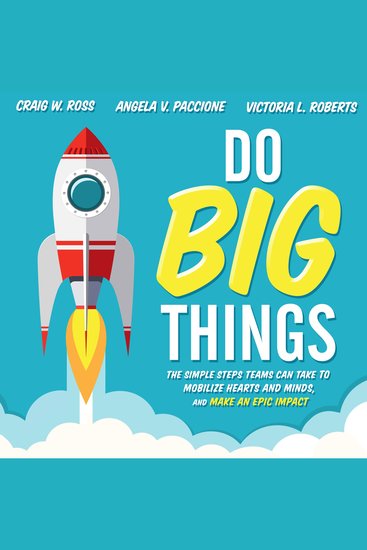 Do Big Things - The Simple Steps Teams Can Take to Mobilize Hearts and Minds and Make an Epic Impact - cover