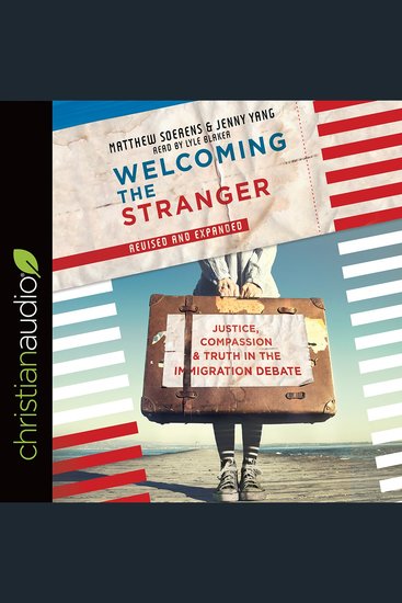 Welcoming the Stranger - Justice Compassion & Truth in the Immigration Debate - cover
