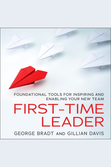 First-Time Leader - Foundational Tools for Inspiring and Enabling Your New Team - cover