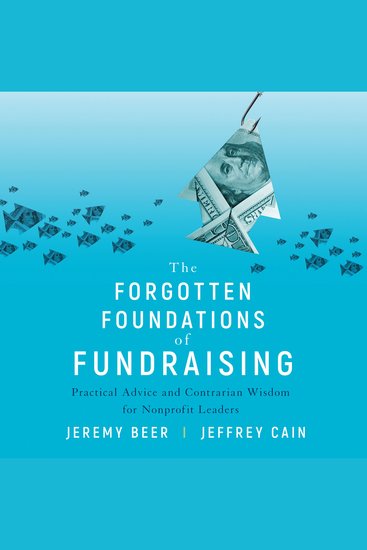 The Forgotten Foundations of Fundraising - Practical Advice and Contrarian Wisdom for Nonprofit Leaders - cover
