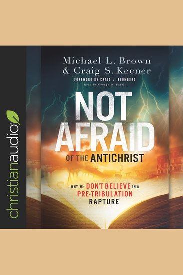 Not Afraid of the Antichrist - Why We Don't Believe in a Pre-Tribulation Rapture - cover