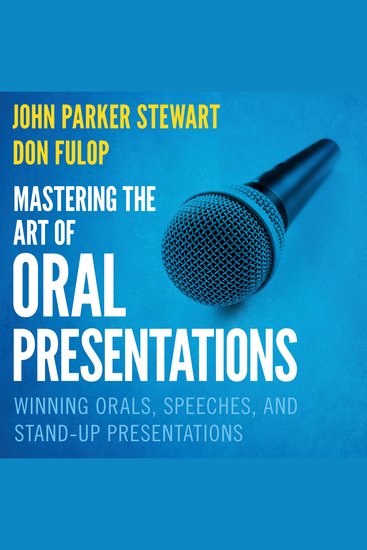 Mastering the Art of Oral Presentations - Winning Orals Speeches and Stand-Up Presentations - cover