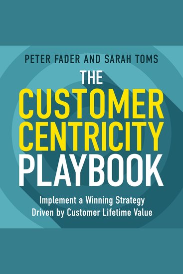 The Customer Centricity Playbook - Implement a Winning Strategy Driven by Customer Lifetime Value - cover