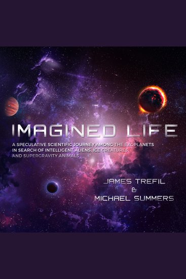 Imagined Life - A Speculative Scientific Journey among the Exoplanets in Search of Intelligent Aliens Ice Creatures and Supergravity Animals - cover