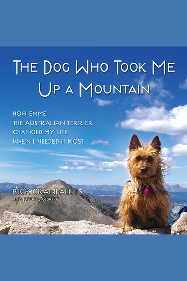The Dog Who Took Me Up a Mountain - How Emme The Australian Terrier Changed My Life When I Needed It Most - cover