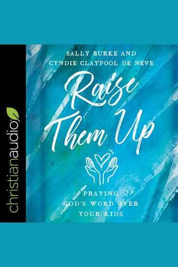 Raise them Up - Praying God's Word Over Your Kids - cover
