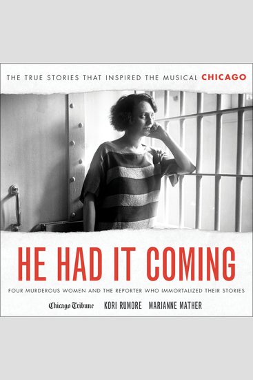 He Had It Coming - Four Murderous Women and the Reporter Who Immortalized Their Stories - cover