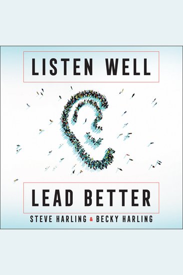 Listen Well Lead Better - Becoming the Leader People Want to Follow - cover