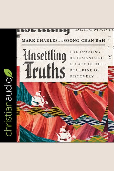 Unsettling Truths - The Ongoing Dehumanizing Legacy of the Doctrine of Discovery - cover