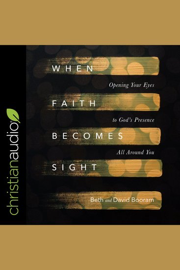 When Faith Becomes Sight - Opening Your Eyes to God's Presence All Around You - cover