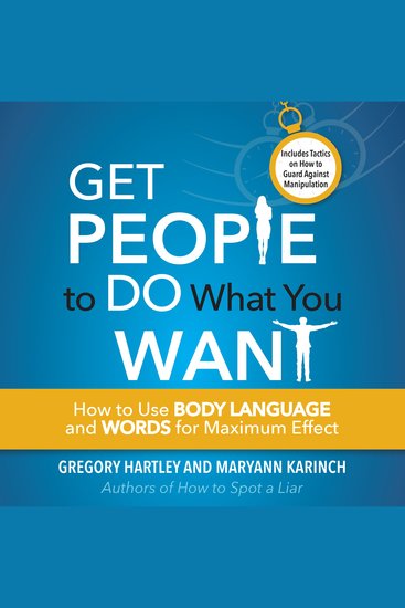 Get People to Do What You Want - How to Use Body Language and Words for Maximum Effect - cover