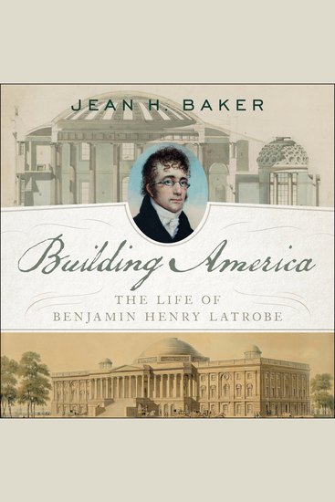 Building America - The Life of Benjamin Henry Latrobe - cover