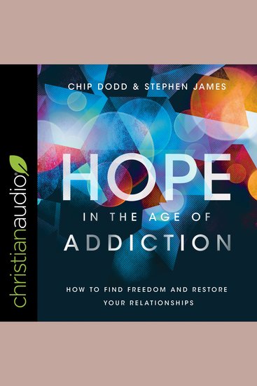 Hope in the Age of Addiction - How to Find Freedom and Restore Your Relationships - cover